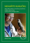Kniha: Nehaňte kukučku (Alfréd Trnka). Typi Universitatis Tyrnaviensis, 2019 Kniha: Nehaňte kukučku (Alfréd Trnka). Typi Universitatis Tyrnaviensis, 2019