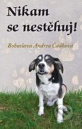 Kniha: Nikam se nestěhuj! (Bohuslava Andrea Čadková). Klika, 2019 Kniha: Nikam se nestěhuj! (Bohuslava Andrea Čadková). Klika, 2019