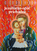 Kniha: Jezuliatko opäť prichádza (Viliam Judák). Spolok svätého Vojtecha, 2019 Kniha: Jezuliatko opäť prichádza (Viliam Judák). Spolok svätého Vojtecha, 2019