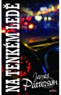 Kniha: Na tenkém ledě (James Patterson). Alpress, 2019 Kniha: Na tenkém ledě (James Patterson). Alpress, 2019