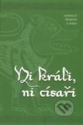 Kniha: Ni králi, ni císaři (Aloys Skoumal). Nová tiskárna Pelhřimov, 2014 Kniha: Ni králi, ni císaři (Aloys Skoumal). Nová tiskárna Pelhřimov, 2014
