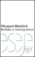 Kniha: Kritika a interpretace (Přemysl Blažíček). Triáda, 2003 Kniha: Kritika a interpretace (Přemysl Blažíček). Triáda, 2003