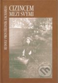 Kniha: Cizincem mezi svými (Rudolf Prostředník-Zacharia). SUSA, 2008 Kniha: Cizincem mezi svými (Rudolf Prostředník-Zacharia). SUSA, 2008