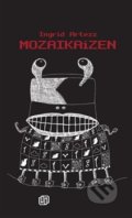 Kniha: Mozaikaizen (Ingrid Artezz). Milan Hodek, 2016 Kniha: Mozaikaizen (Ingrid Artezz). Milan Hodek, 2016