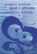 Kniha: Mysl a příroda - Nezbytná jednota (Gregory Bateson). Malvern, 2006 Kniha: Mysl a příroda - Nezbytná jednota (Gregory Bateson). Malvern, 2006