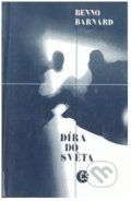 Kniha: Díra do světa (Bernard Benno). Český spisovatel, 1999 Kniha: Díra do světa (Bernard Benno). Český spisovatel, 1999