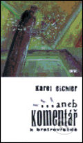 Kniha: ... aneb komentář k bratrovraždě (Karel Eichler). Torst, 2001 Kniha: ... aneb komentář k bratrovraždě (Karel Eichler). Torst, 2001