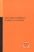 Kniha: Pompa funebris (Szilárd Borbély). Opus, 2006 Kniha: Pompa funebris (Szilárd Borbély). Opus, 2006