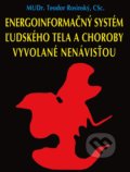 Kniha: Energoinformačný systém ľudského tela a choroby vyvolané nenávisťou (Teodor Rosinský), 2019 Kniha: Energoinformačný systém ľudského tela a choroby vyvolané nenávisťou (Teodor Rosinský), 2019