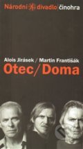 Kniha: Otec / Doma (Alois Jirásek a Martin Františák). Národní divadlo, 2014 Kniha: Otec / Doma (Alois Jirásek a Martin Františák). Národní divadlo, 2014