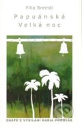 Kniha: Papuánská Velká noc (Filip Breindl). Cesta, 2011 Kniha: Papuánská Velká noc (Filip Breindl). Cesta, 2011