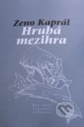 Kniha: Hrubá mezihra (Zeno Kaprál). Pavel Mervart, 2008 Kniha: Hrubá mezihra (Zeno Kaprál). Pavel Mervart, 2008