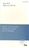 Kniha: Město je náš les (Petr Král). Fra, 2015 Kniha: Město je náš les (Petr Král). Fra, 2015