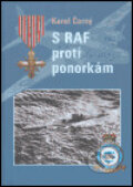 Kniha: S RAF proti ponorkám (Karel Černý). , 2004 Kniha: S RAF proti ponorkám (Karel Černý). , 2004