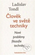 Kniha: Člověk ve světě techniky (Ladislav Tondl). Nakladatelství Bor, 2009 Kniha: Člověk ve světě techniky (Ladislav Tondl). Nakladatelství Bor, 2009