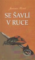 Kniha: Se šavlí v ruce (Jaromír Hořák). Nová tiskárna Pelhřimov, 2014 Kniha: Se šavlí v ruce (Jaromír Hořák). Nová tiskárna Pelhřimov, 2014