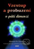Kniha: Vzestup a probuzení v páté dimenzi (Maureen St. Germain). Fontána, 2019 Kniha: Vzestup a probuzení v páté dimenzi (Maureen St. Germain). Fontána, 2019
