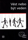 Kniha: Vést nebo být veden (Don Fuller). Alfa, 2004 Kniha: Vést nebo být veden (Don Fuller). Alfa, 2004