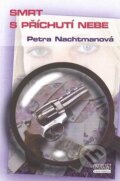 Kniha: Smrt s příchuti nebe (Petra Nachtmanová). Nava, 2009 Kniha: Smrt s příchuti nebe (Petra Nachtmanová). Nava, 2009