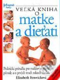 Kniha: Veľká kniha o matke a dieťati (Elizabeth Fenwick). Perfekt, 2003 Kniha: Veľká kniha o matke a dieťati (Elizabeth Fenwick). Perfekt, 2003