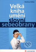 Kniha: Velká kniha umění slovní sebeobrany (Matthias Nöllke). Grada, 2009 Kniha: Velká kniha umění slovní sebeobrany (Matthias Nöllke). Grada, 2009