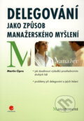 Kniha: Delegování jako způsob manažerského myšlení (Martin Cipro). Grada, 2009 Kniha: Delegování jako způsob manažerského myšlení (Martin Cipro). Grada, 2009