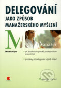 Delegování jako způsob manažerského myšlení - Martin Cipro, Grada, 2009