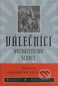 Kniha: Válečníci vycházejícího slunce (Robert B. Edgerton). BB/art, 2002 Kniha: Válečníci vycházejícího slunce (Robert B. Edgerton). BB/art, 2002