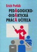 Kniha: Pedagogicko-didaktická práca učiteľa (Erich Petlák). IRIS, 2007 Kniha: Pedagogicko-didaktická práca učiteľa (Erich Petlák). IRIS, 2007