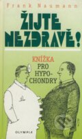 Kniha: Žijte nezdravě! (Frank Naumann). Olympia, 2000 Kniha: Žijte nezdravě! (Frank Naumann). Olympia, 2000