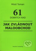 Kniha: 61 dobrých rad jak zvládnout maloobchod (Miloš Toman), 2009 Kniha: 61 dobrých rad jak zvládnout maloobchod (Miloš Toman), 2009