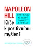 Kniha: Klíče k pozitivnímu myšlení (jr., Michael J. Ritt a Napoleon Hill). Pragma, 2009 Kniha: Klíče k pozitivnímu myšlení (jr., Michael J. Ritt a Napoleon Hill). Pragma, 2009