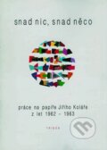 Kniha: Snad nic, snad něco (Jiří Kolář). Trigon, 2001 Kniha: Snad nic, snad něco (Jiří Kolář). Trigon, 2001