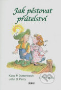 Kniha: Jak pěstovat přátelství (John D. Perry a Kass P. Dotterweich). Doron, 2008 Kniha: Jak pěstovat přátelství (John D. Perry a Kass P. Dotterweich). Doron, 2008