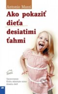 Kniha: Ako pokaziť dieťa desiatimi ťahmi (Antonio Mazzi), 2008 Kniha: Ako pokaziť dieťa desiatimi ťahmi (Antonio Mazzi), 2008