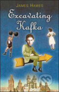 Kniha: Excavating Kafka (James Hawes). Quercus, 2008 Kniha: Excavating Kafka (James Hawes). Quercus, 2008