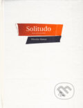 Kniha: Solitudo (Miroslav Bartoš). PB-ART, 2009 Kniha: Solitudo (Miroslav Bartoš). PB-ART, 2009