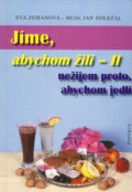 Kniha: Jíme, abychom žili II (Eva Zemanová a Jan Doležal). Papyrus, 2004 Kniha: Jíme, abychom žili II (Eva Zemanová a Jan Doležal). Papyrus, 2004