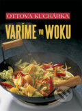 Kniha: Varíme ve woku (Ottovo nakladatelství). Ottovo nakladatelství, 2009 Kniha: Varíme ve woku (Ottovo nakladatelství). Ottovo nakladatelství, 2009