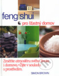 Kniha: Feng Shui pro šťastný domov (Simon Brown). Cesty, 2002 Kniha: Feng Shui pro šťastný domov (Simon Brown). Cesty, 2002