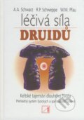 Kniha: Léčivá síla druidů (Aljoscha Schwarz, Ronald P. Schweppe a W.M. Pfau). Alternativa, 2009 Kniha: Léčivá síla druidů (Aljoscha Schwarz, Ronald P. Schweppe a W.M. Pfau). Alternativa, 2009