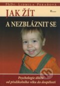 Kniha: Jak žít a nezbláznit se (Lidmila Pekařová). Poznání, 2006 Kniha: Jak žít a nezbláznit se (Lidmila Pekařová). Poznání, 2006