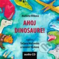 Audiokniha: Ahoj dinosaure! (Markéta Vítková). Občanské sdružení Pro Sedlčansko a Královéhradecko, 2019 Audiokniha: Ahoj dinosaure! (Markéta Vítková). Občanské sdružení Pro Sedlčansko a Královéhradecko, 2019