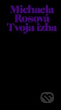 Kniha: Tvoja izba (Michaela Rosová). Michaela Rosová, 2019 Kniha: Tvoja izba (Michaela Rosová). Michaela Rosová, 2019