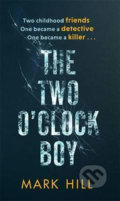 Kniha: The Two O'Clock Boy (Mark Hill). Sphere, 2018 Kniha: The Two O'Clock Boy (Mark Hill). Sphere, 2018