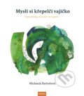 Kniha: Mysli si křepelčí vajíčko (Michaela Bartoňová). Nakladatelství KAZDA, 2019 Kniha: Mysli si křepelčí vajíčko (Michaela Bartoňová). Nakladatelství KAZDA, 2019