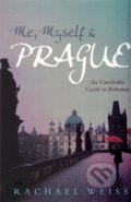 Kniha: Me, Myself and Prague (Rachel Weiss). Atlantic Books, 2016 Kniha: Me, Myself and Prague (Rachel Weiss). Atlantic Books, 2016