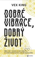 Kniha: Dobré vibrace, dobrý život (Vex King). Metafora, 2019 Kniha: Dobré vibrace, dobrý život (Vex King). Metafora, 2019