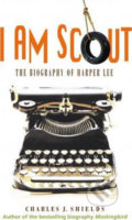 Kniha: I Am Scout (Charles J. Shields). Square Fish, 2015 Kniha: I Am Scout (Charles J. Shields). Square Fish, 2015