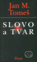 Kniha: Slovo a tvar (Jan Marius Tomeš). Torst, 2003 Kniha: Slovo a tvar (Jan Marius Tomeš). Torst, 2003